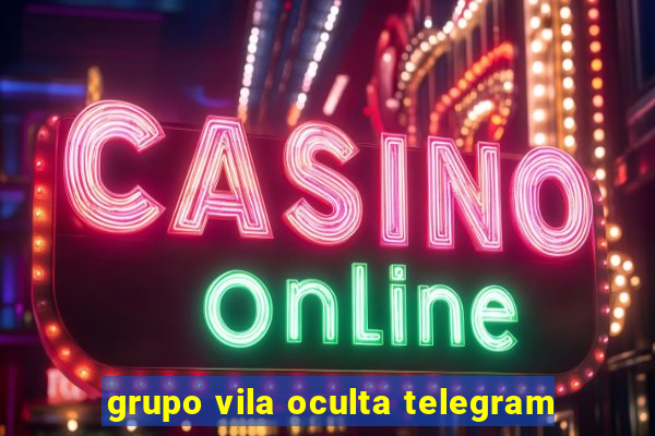 grupo vila oculta telegram